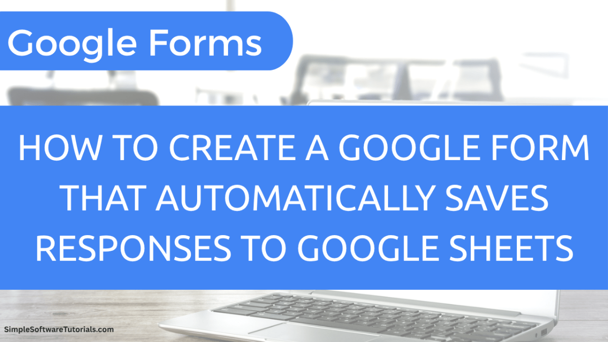 How to Create a Google Form That Automatically Saves Responses to Google&nbsp;Sheets
