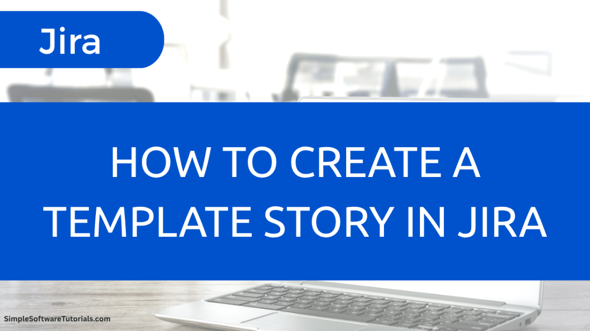 How to Create a Template Story in&nbsp;Jira