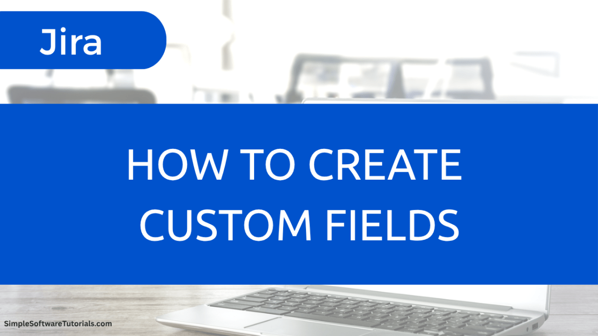 How to Create Custom Fields in&nbsp;Jira