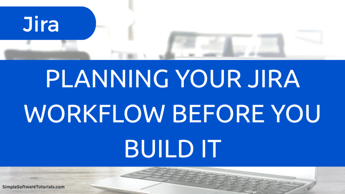 Planning Your Jira Workflow Before You Build&nbsp;It
