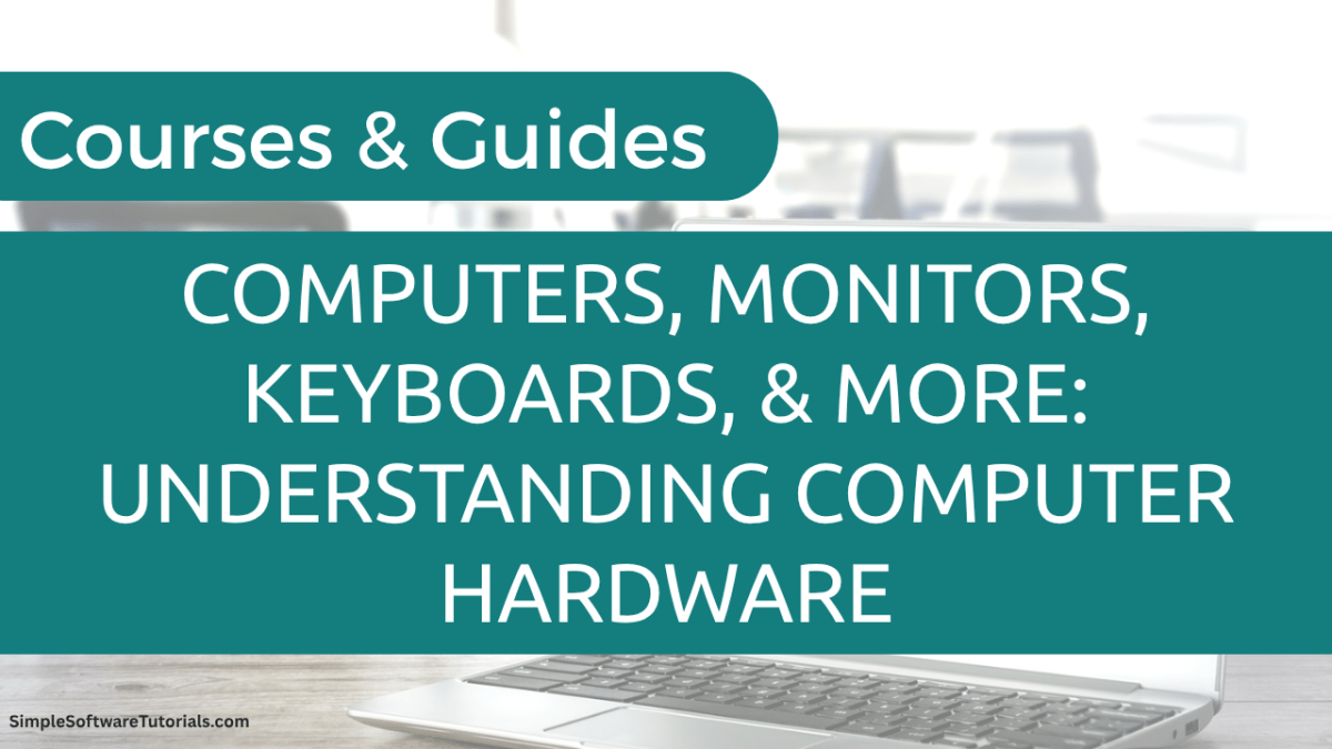 Computers, Monitors, Keyboards, and More: Understanding Computer&nbsp;Hardware