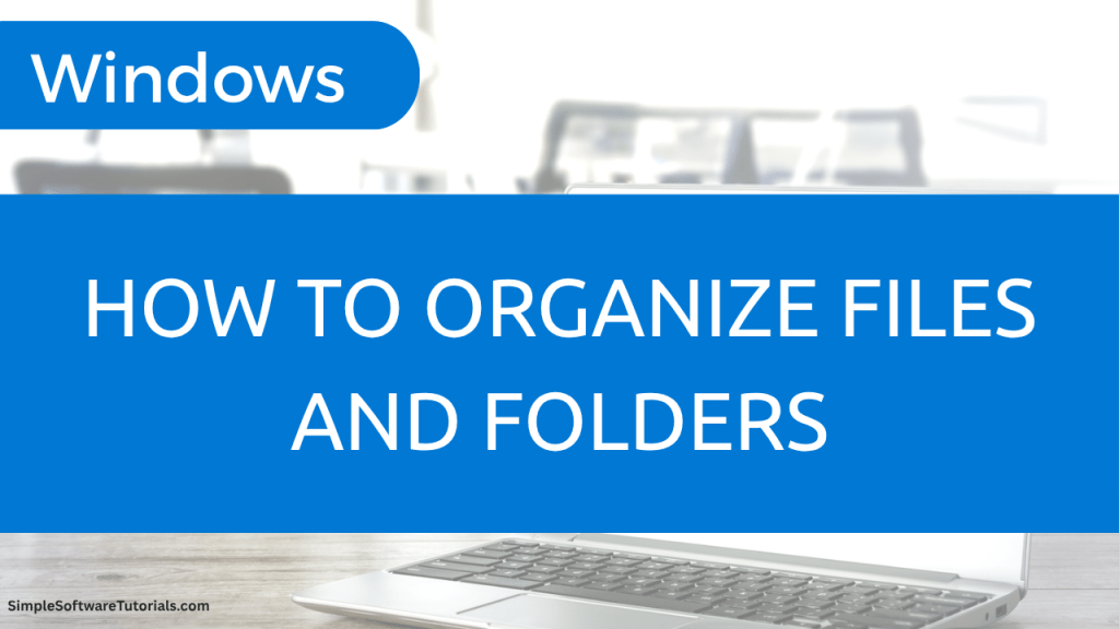 How to Organize Files and Folders in Windows – Simple Software Tutorials