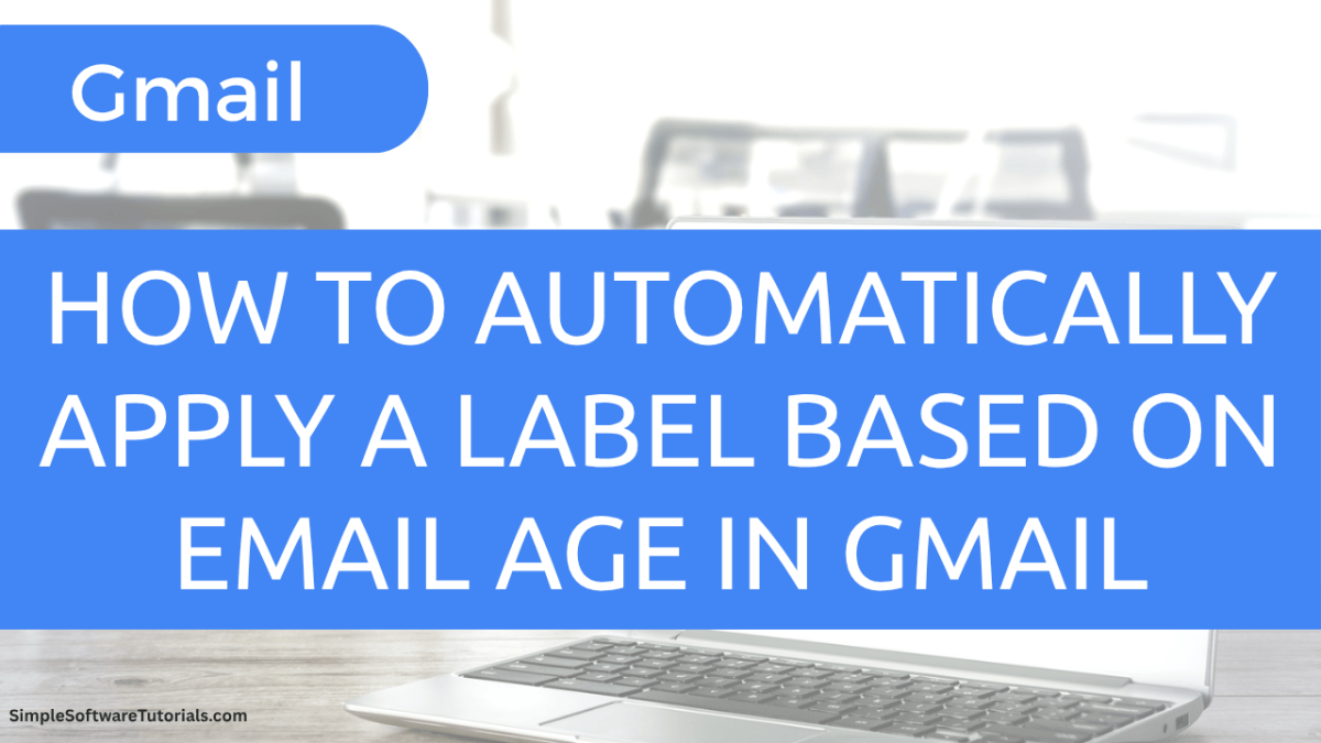 How to Automatically Apply a Label Based on Email Age in&nbsp;Gmail