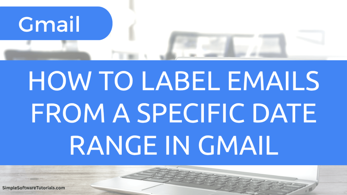 How to Label Emails From a Specific Date Range in&nbsp;Gmail